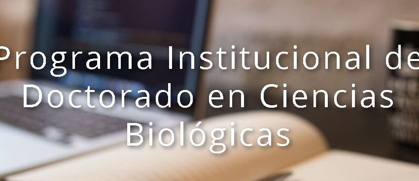  ABIERTA CONVOCATORIA PARA EL DOCTORADO EN CIENCIAS BIOLÓGICAS