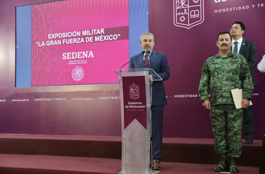 Michoacán recibe la magna exposición militar “La Gran Fuerza de México”