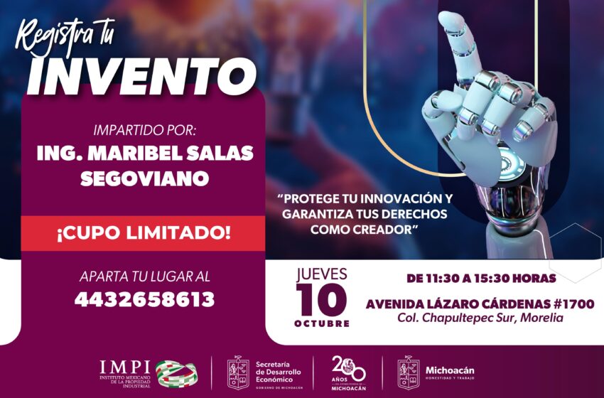 ¿Tienes un invento? El IMPI y la Sedeco te dicen cómo registrarlo