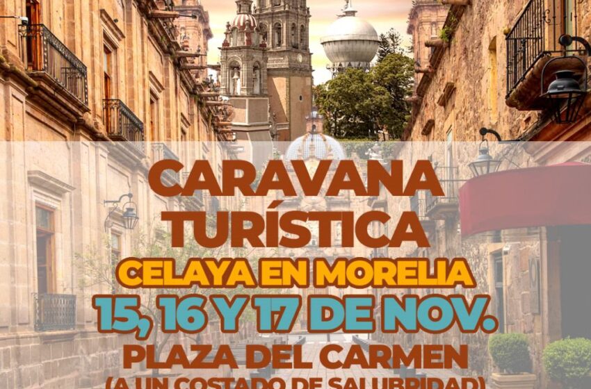  Celaya llegará a Morelia para impulsar la promoción turística