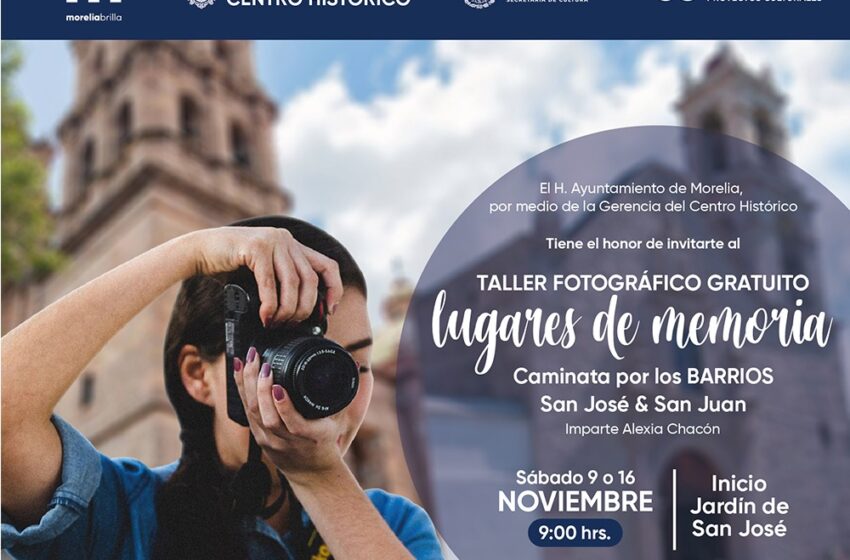  Gobierno de Morelia invita a taller fotográfico por barrios del Centro Histórico