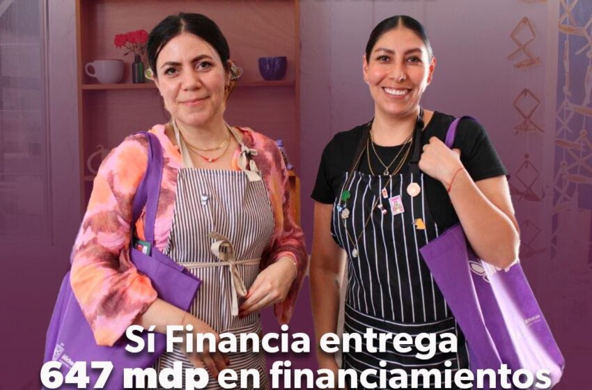  Entregados más de 647 mdp en créditos para empoderar a mujeres: Sí Financia